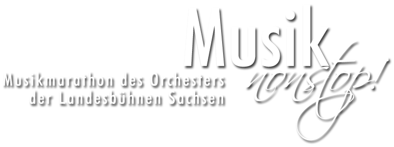 Musik nonstop - Musikmarathon des Orchesters der Landesbühnen Sachsen